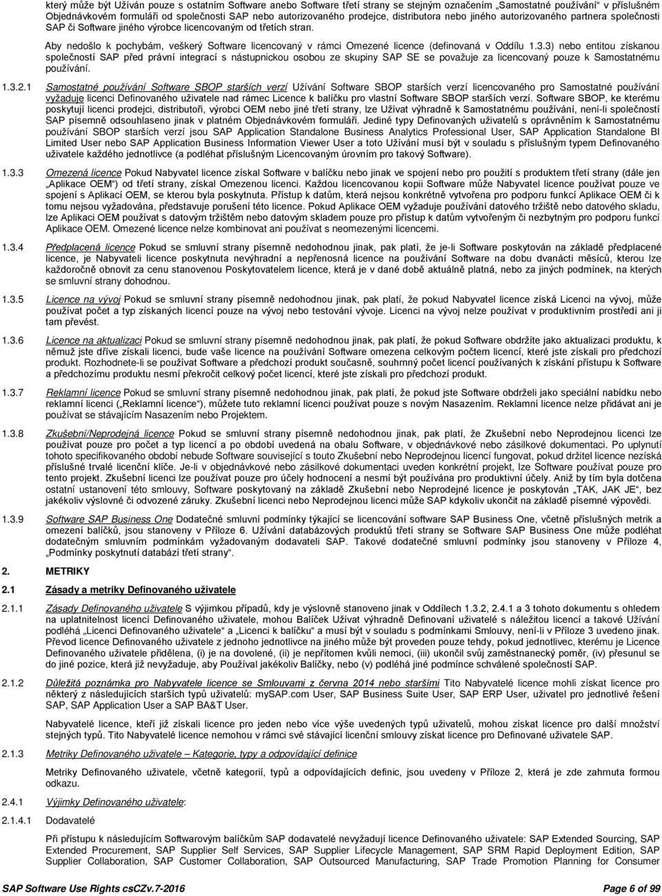Aby nedošlo k pochybám, veškerý Software licencovaný v rámci Omezené licence (definovaná v Oddílu 1.3.