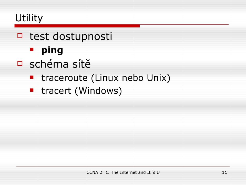 nebo Unix) tracert (Windows)