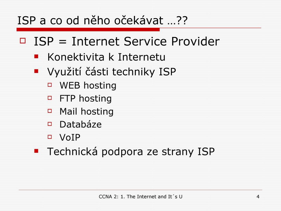 Využití části techniky ISP WEB hosting FTP hosting Mail