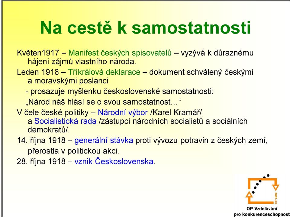 náš hlásí se o svou samostatnost V čele české politiky Národní výbor /Karel Kramář/ a Socialistická rada /zástupci národních socialistů a