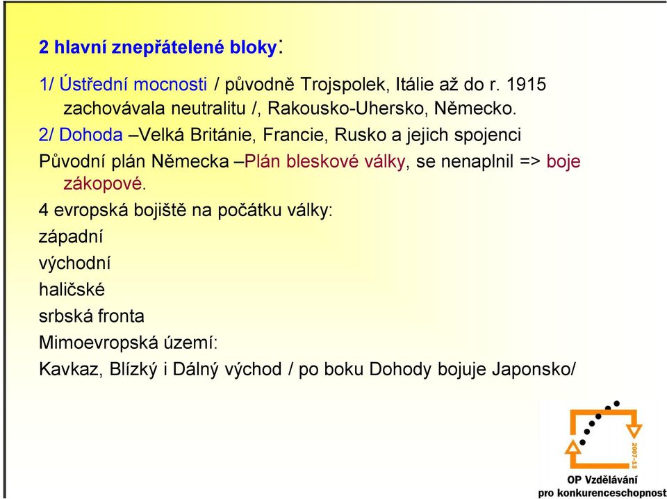 2/ Dohoda Velká Británie, Francie, Rusko a jejich spojenci Původní plán Německa Plán bleskové války, se