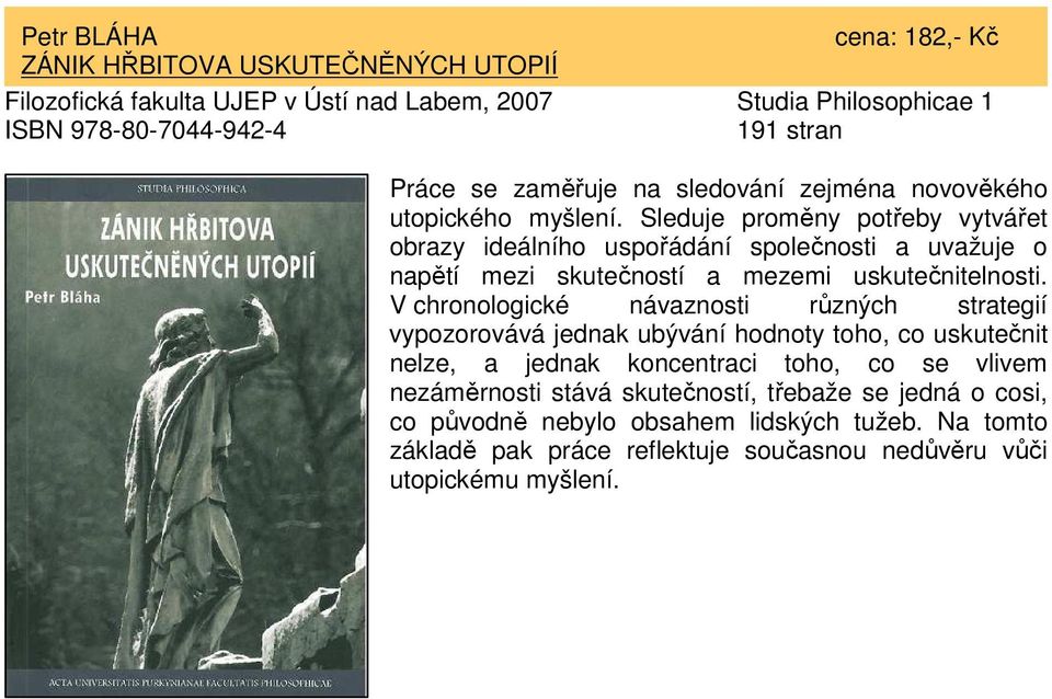 Sleduje proměny potřeby vytvářet obrazy ideálního uspořádání společnosti a uvažuje o napětí mezi skutečností a mezemi uskutečnitelnosti.