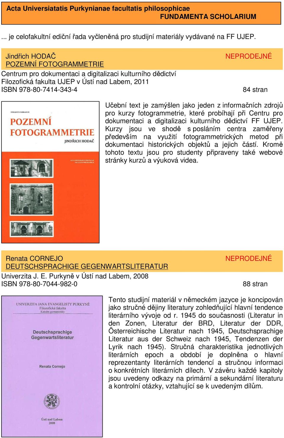je zamýšlen jako jeden z informačních zdrojů pro kurzy fotogrammetrie, které probíhají při Centru pro dokumentaci a digitalizaci kulturního dědictví FF UJEP.