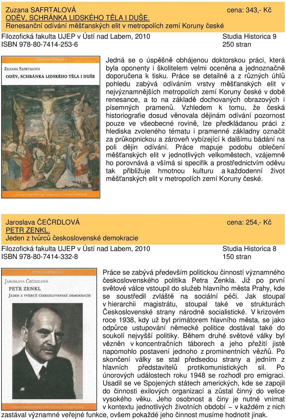 doktorskou práci, která byla oponenty i školitelem velmi oceněna a jednoznačně doporučena k tisku.