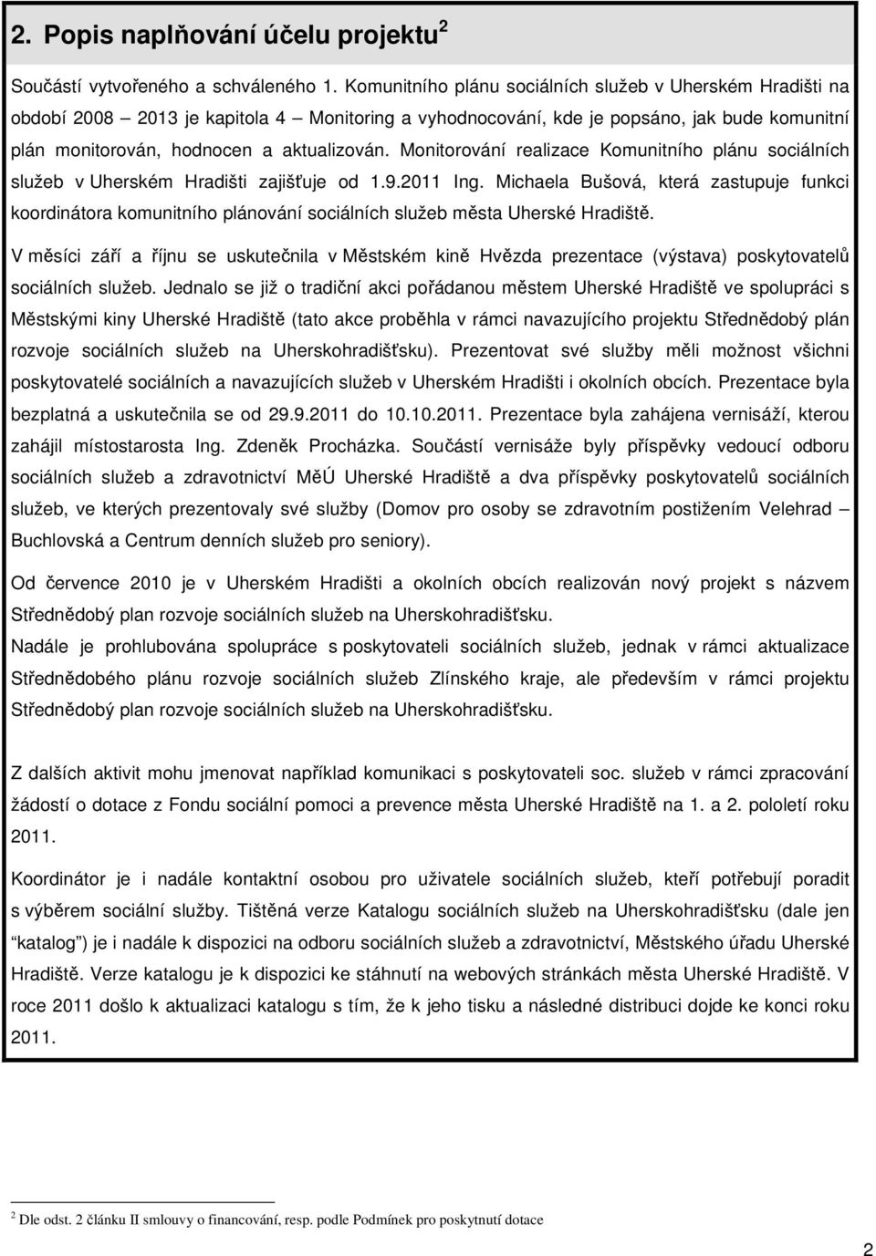 Monitorování realizace Komunitního plánu sociálních služeb v Uherském Hradišti zajišťuje od 1.9.2011 Ing.