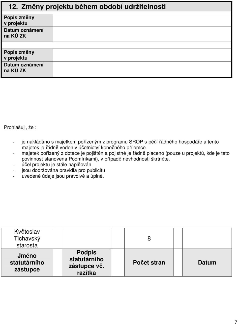 je řádně placeno (pouze u projektů, kde je tato povinnost stanovena Podmínkami), v případě nevhodnosti škrtněte.