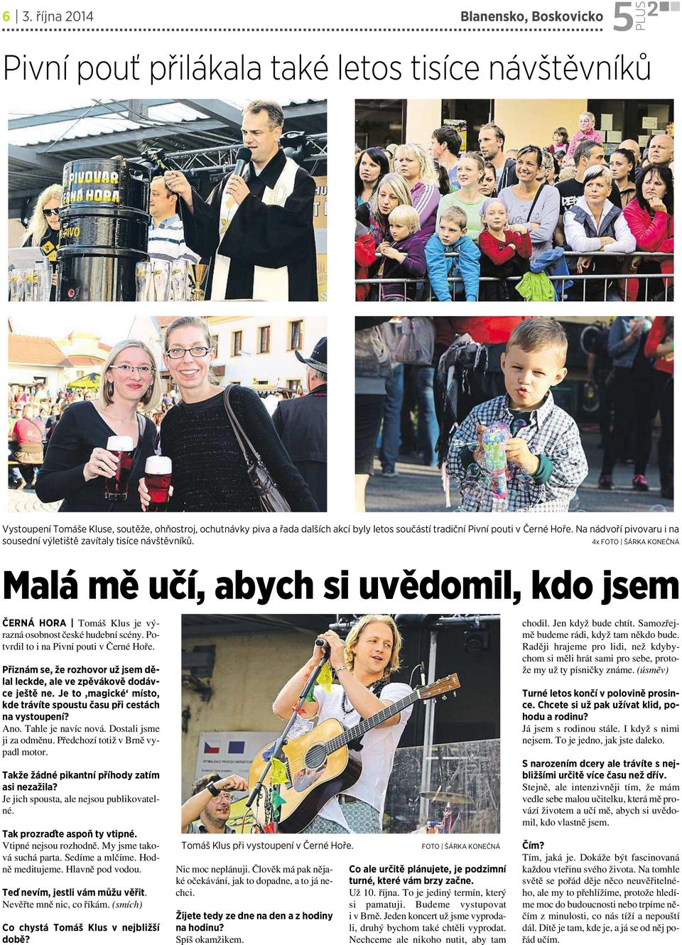 4x FOTO ŠÁRKA KONEČNÁ Malá mě učí, abych si uvědomil, kdo jsem ČERNÁ HORA Tomáš Klus je výrazná osobnost české hudební scény.potvrdil to i na Pivní pouti v Černé Hoře.