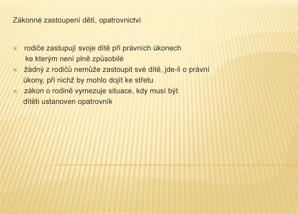 zastoupit své dítě, jde-li o právní úkony, při nichž by mohlo dojít ke