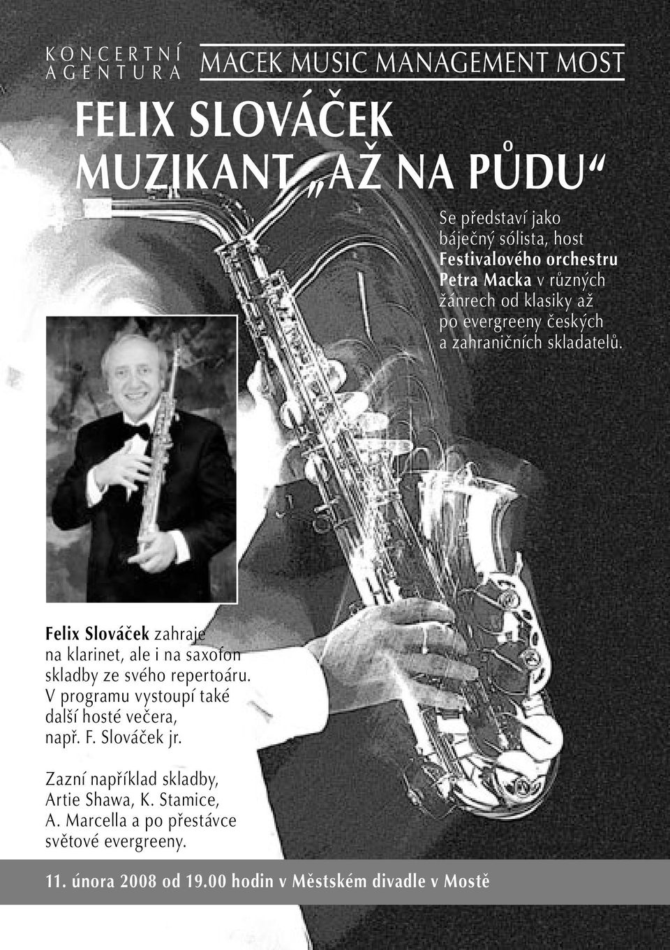 Felix Slováček zahraje na klarinet, ale i na saxofon skladby ze svého repertoáru. V programu vystoupí také další hosté večera, např. F.