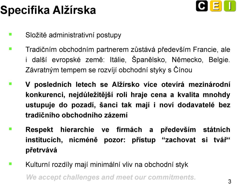 Závratným tempem se rozvíjí obchodní styky s Čínou V posledních letech se Alžírsko více otevírá mezinárodní konkurenci, nejdůležitější roli hraje