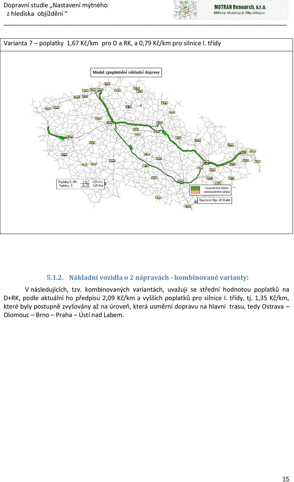 kombinovaných variantách, uvažuji se střední hodnotou poplatků na D+RK, podle aktuální ho předpisu 2,09 Kč/km a