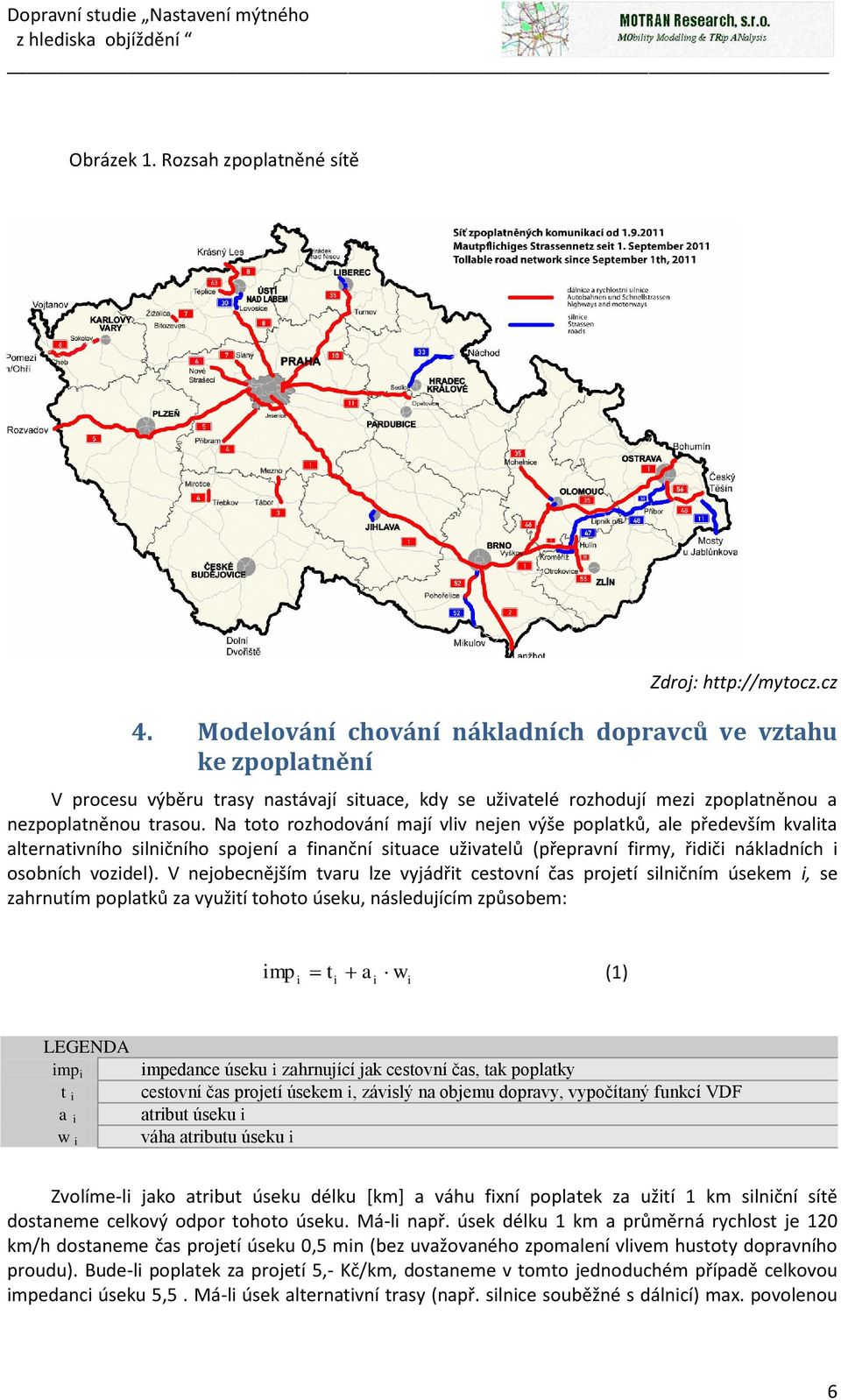 Na toto rozhodování mají vliv nejen výše poplatků, ale především kvalita alternativního silničního spojení a finanční situace uživatelů (přepravní firmy, řidiči nákladních i osobních vozidel).