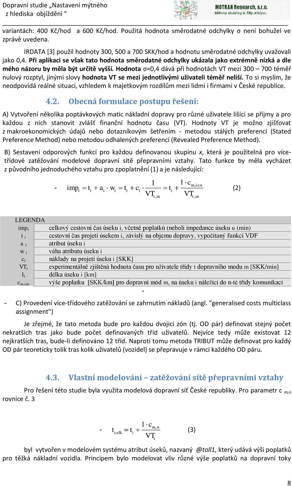 Při aplikaci se však tato hodnota směrodatné odchylky ukázala jako extrémně nízká a dle mého názoru by měla být určitě vyšší.