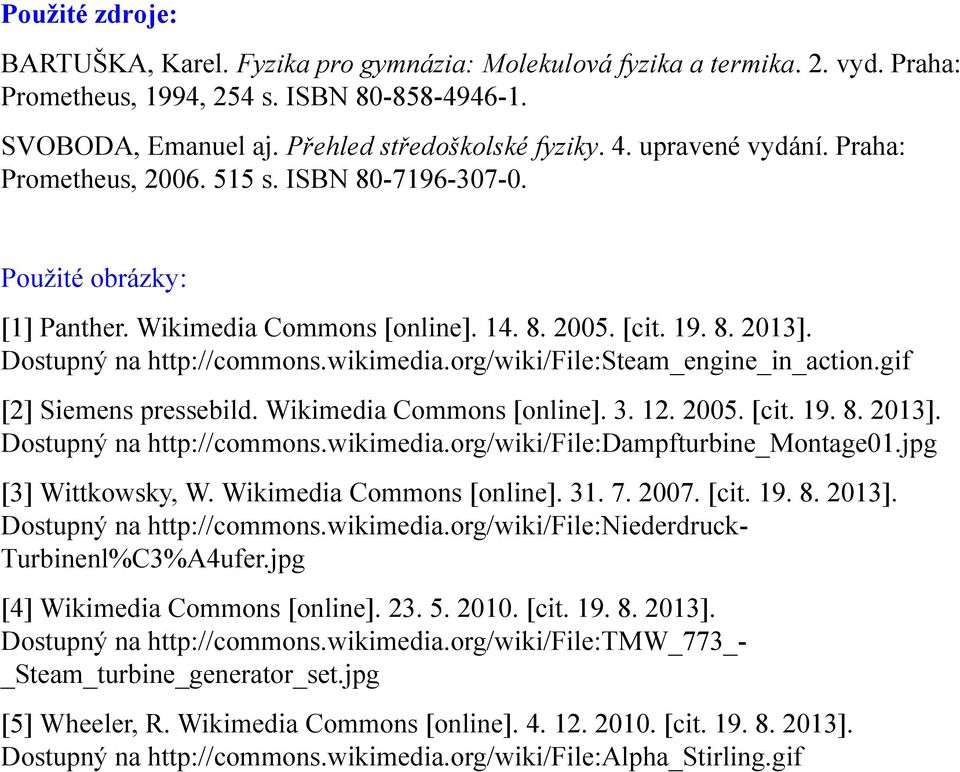 org/wiki/file:steam_engine_in_action.gif [2] Siemens pressebild. Wikimedia Commons [online]. 3. 12. 2005. [cit. 19. 8. 2013]. Dostupný na http://commons.wikimedia.org/wiki/file:dampfturbine_montage01.