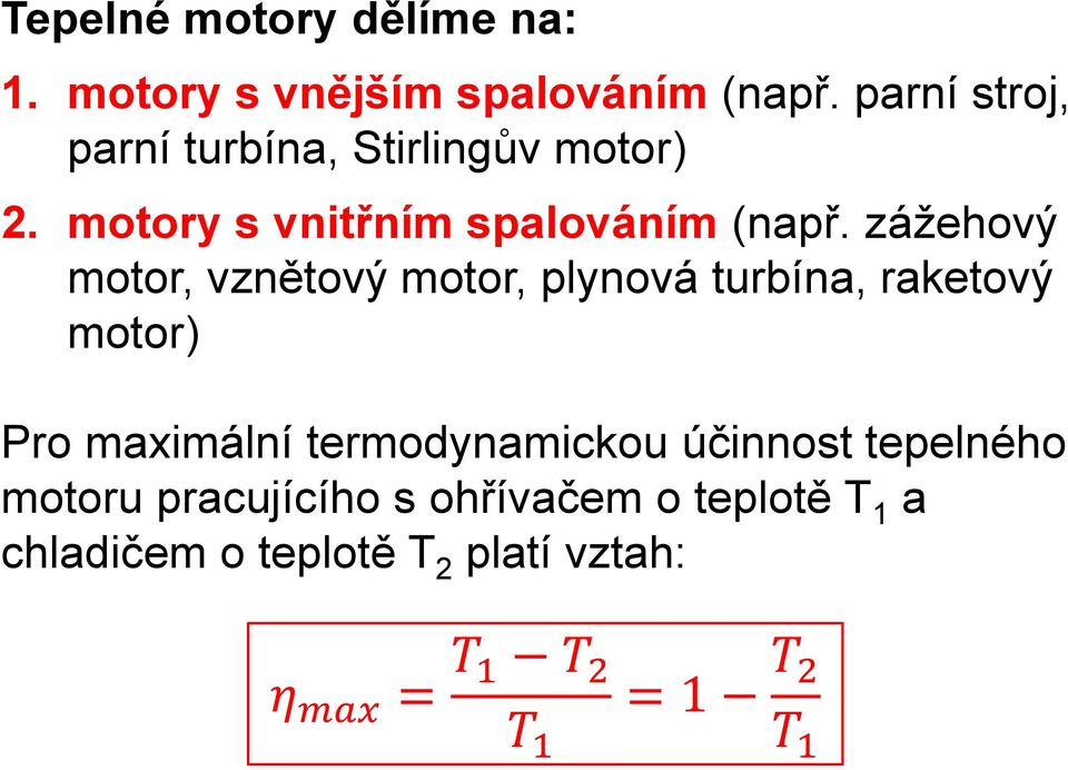 zážehový motor, vznětový motor, plynová turbína, raketový motor) Pro maximální termodynamickou