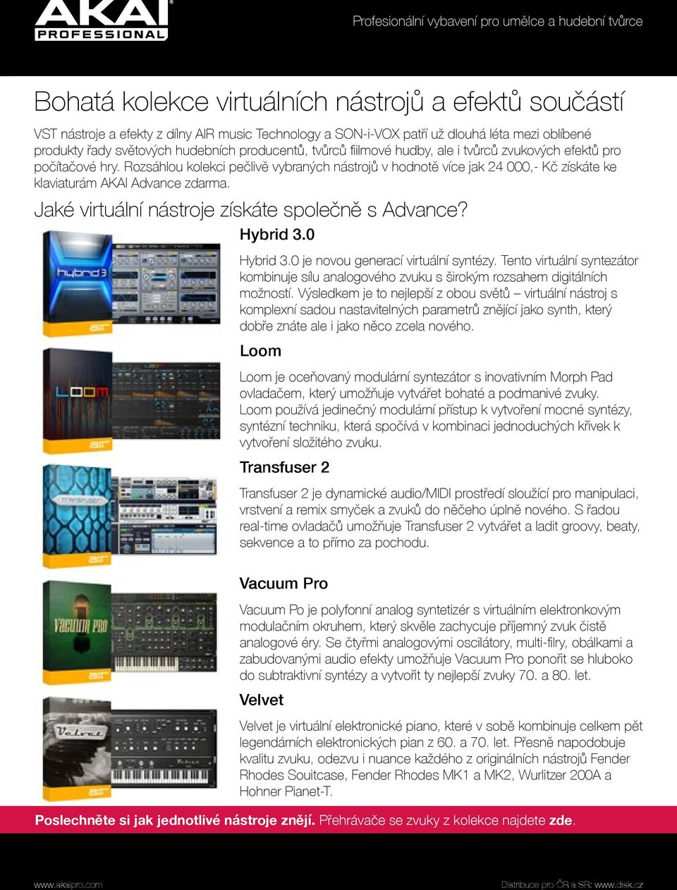 Jaké virtuální nástroje získáte společně s Advance? Hybrid 3.0 Hybrid 3.0 je novou generací virtuální syntézy.