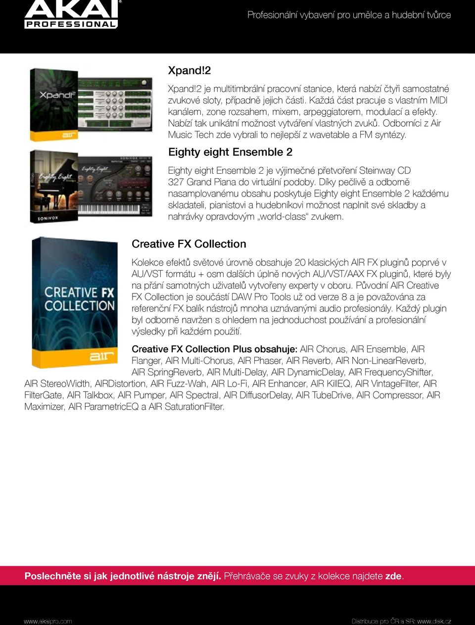Odborníci z Air Music Tech zde vybrali to nejlepší z wavetable a FM syntézy. Eighty eight Ensemble 2 Eighty eight Ensemble 2 je výjimečné přetvoření Steinway CD 327 Grand Piana do virtuální podoby.
