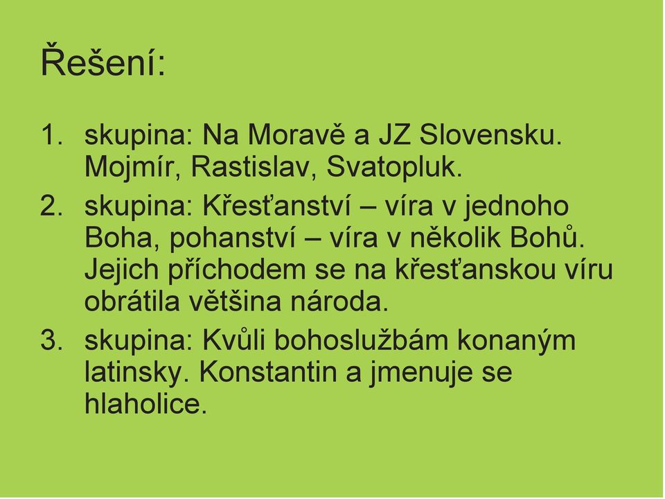 Jejich příchodem se na křesťanskou víru obrátila většina národa. 3.