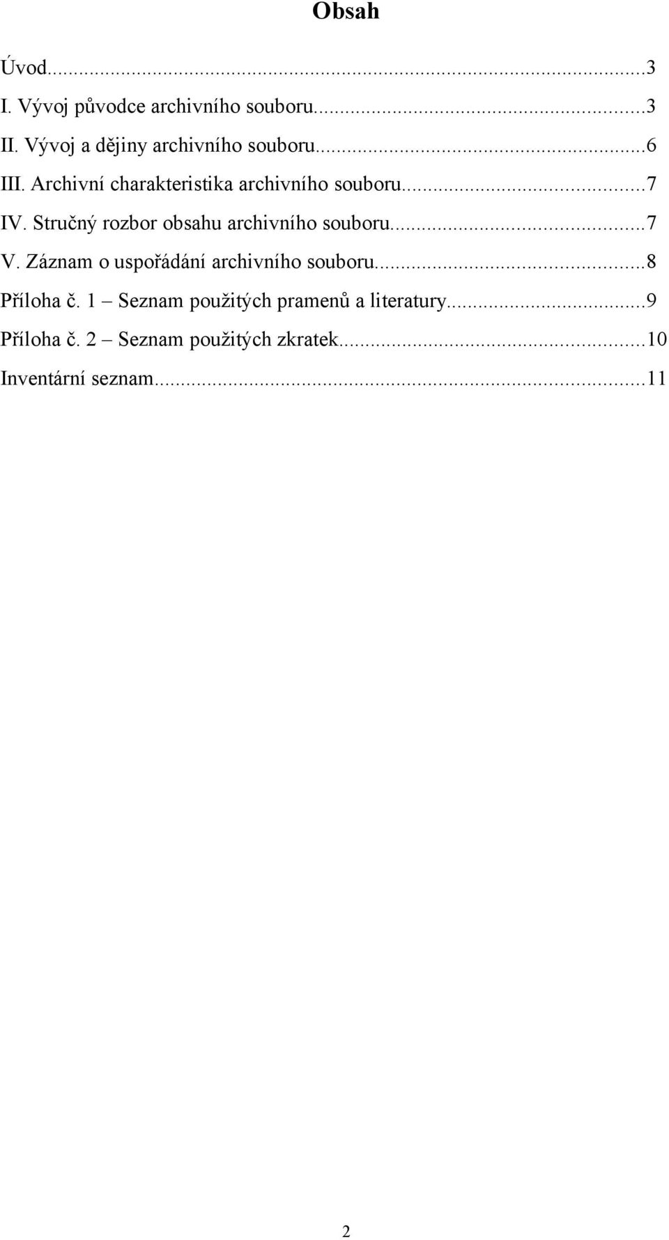Stručný rozbor obsahu archivního souboru...7 V. Záznam o uspořádání archivního souboru.