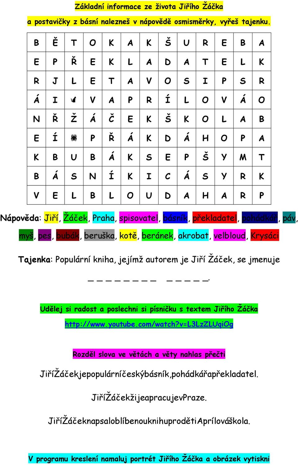 R K V E L B L O U D A H A R P Nápověda: Jiří, Žáček, Praha, spisovatel, básník, překladatel, pohádkář, páv, myš, pes, bubák, beruška, kotě, beránek, akrobat, velbloud, Krysáci Tajenka: Populární