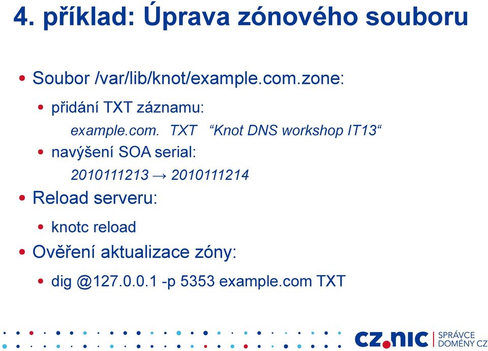 serial: Knot DNS workshop IT13 2010111213 2010111214 Reload