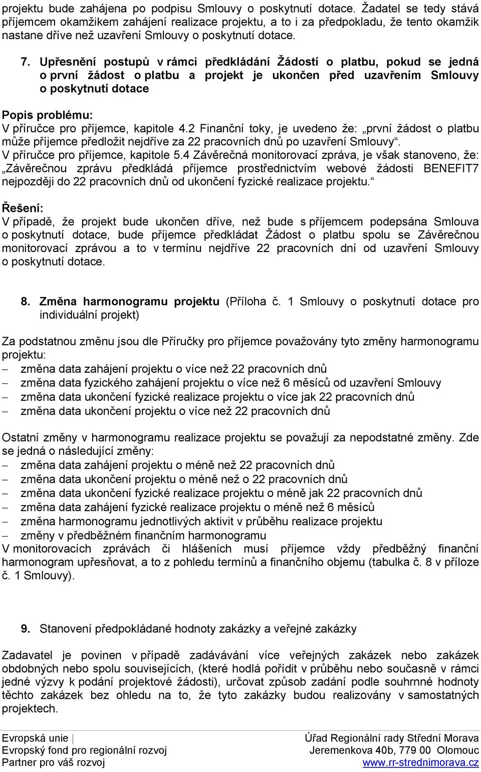 Upřesnění postupů v rámci předkládání Žádostí o platbu, pokud se jedná o první žádost o platbu a projekt je ukončen před uzavřením Smlouvy o poskytnutí dotace V příručce pro příjemce, kapitole 4.