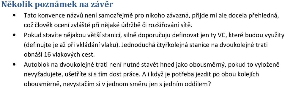 Jednoduchá čtyřkolejná stanice na dvoukolejné trati obnáší 16 vlakových cest.