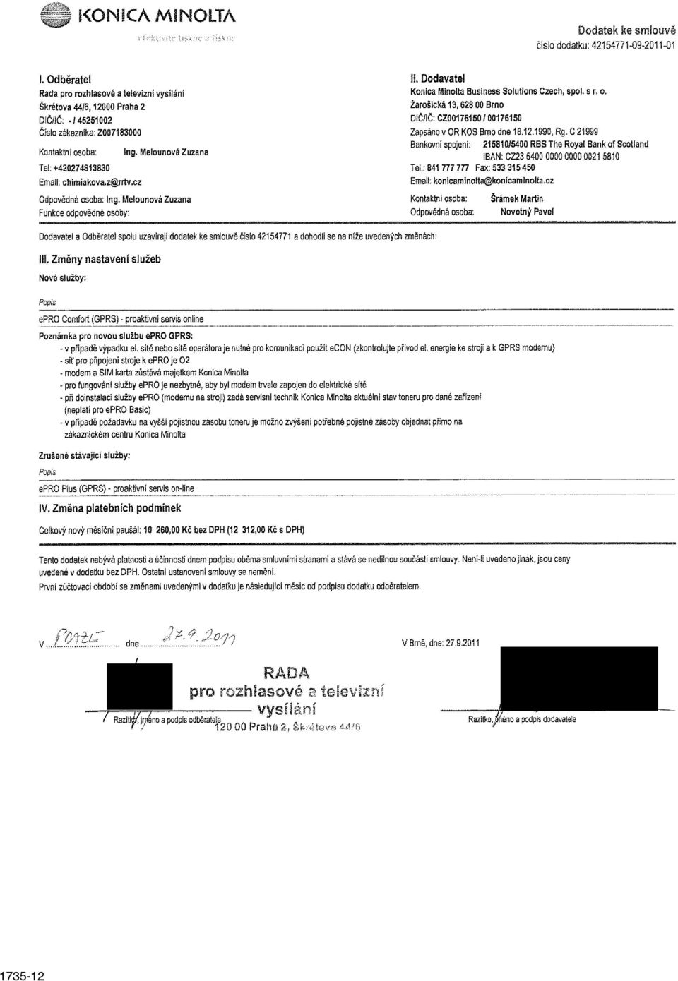 z@rftv.cz ií. Dodavatel Konica Minolta Business Solutions Czech, spoi, s r. o. Žarošická 13,628 00 Brno DiČ/IČ: CZ0G176150/ 00176150 Zapsáno v OR KOS Brno dne 18.12.1990, Rg.