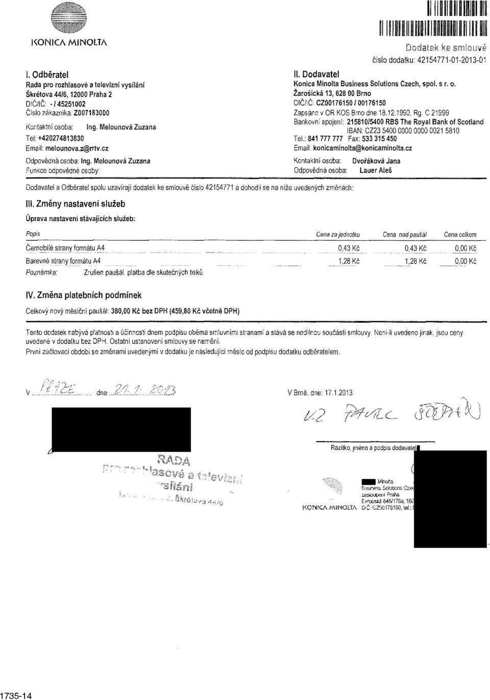Žarošícká 13, 628 00 Brno DIČ/IČ: CZ00176150 / 00176150 Zapsáno v OR KOS Brno dne 18.12.1990. Rg.