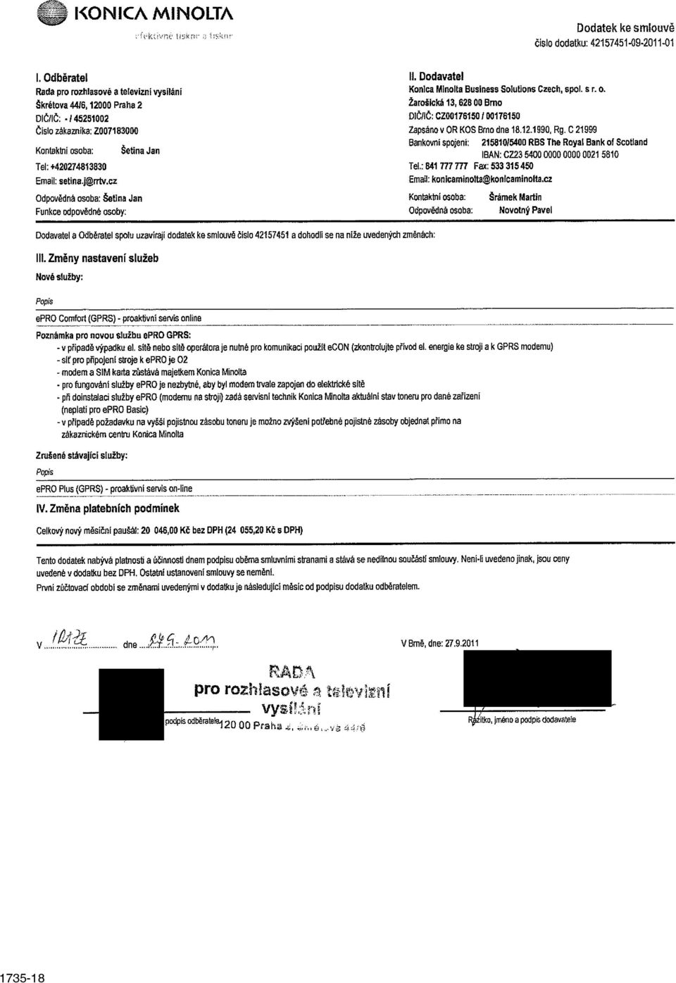 cz Odpovědná osoba: Setina Jan Funkce odpovědné osoby: II. Dodavatel Konica Minolta Business Solutions Czech, spol. s r. o. Žarošlcká 13,628 00 Brno DIČ/IČ: C200176150 / 00176150 Zapsáno v OR KOS Brno dne 18.