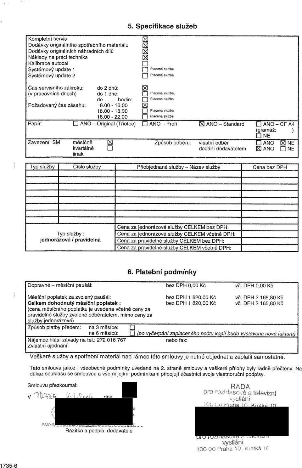 00 Placená služba Placená služba Papír: ANO - Originál (Triotec) ANO - Profi ESI ANO - Standard ANO - CF A4 (gramáž: ) NE Zavezení SM měsíčně M Způsob odběru: vlastní odběr DANO SNE kvartálně dodání