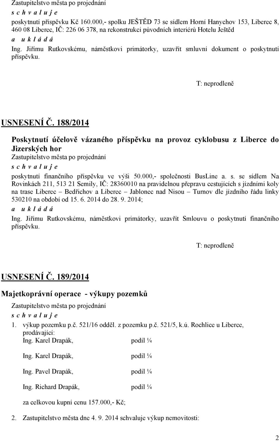 188/2014 Poskytnutí účelově vázaného příspěvku na provoz cyklobusu z Liberce do Jizerských hor poskytnutí finančního příspěvku ve výši 50.000,- sp