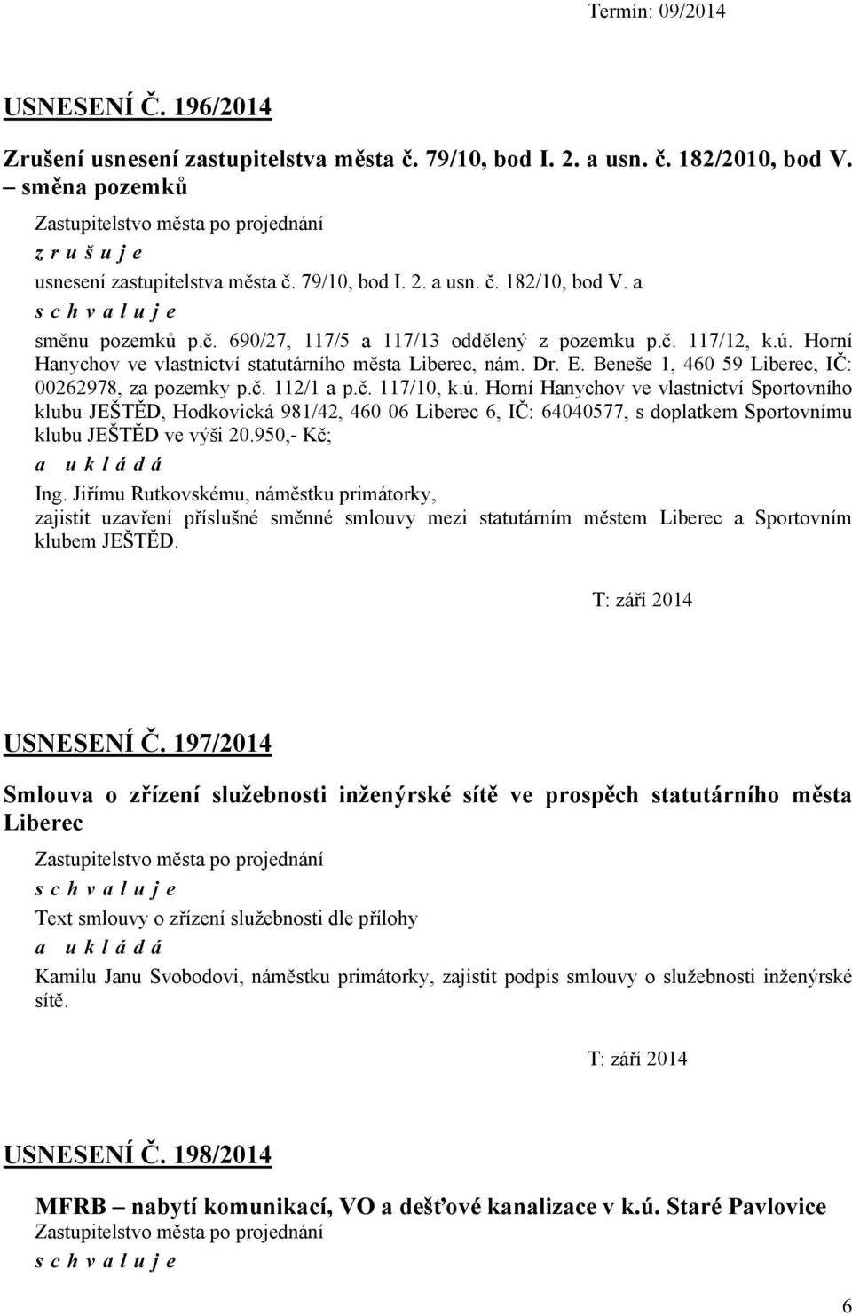 Beneše 1, 460 59 Liberec, IČ: 00262978, za pozemky p.č. 112/1 a p.č. 117/10, k.ú.