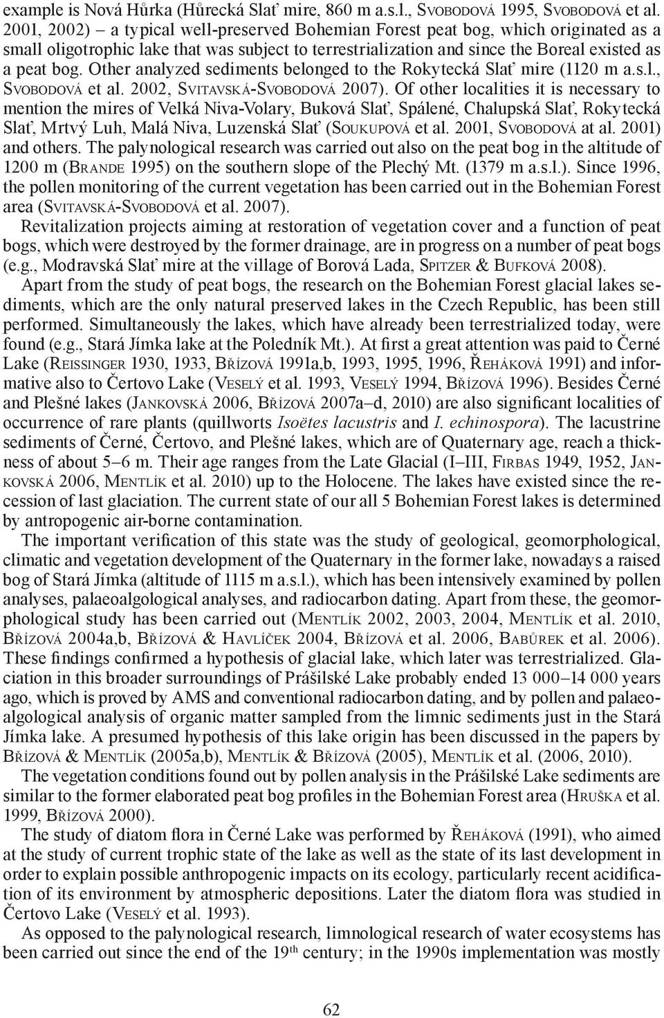 Other analyzed sediments belonged to the Rokytecká Slať mire (1120 m a.s.l., SVOBODOVÁ et al. 2002, SVITAVSKÁ-SVOBODOVÁ 2007).