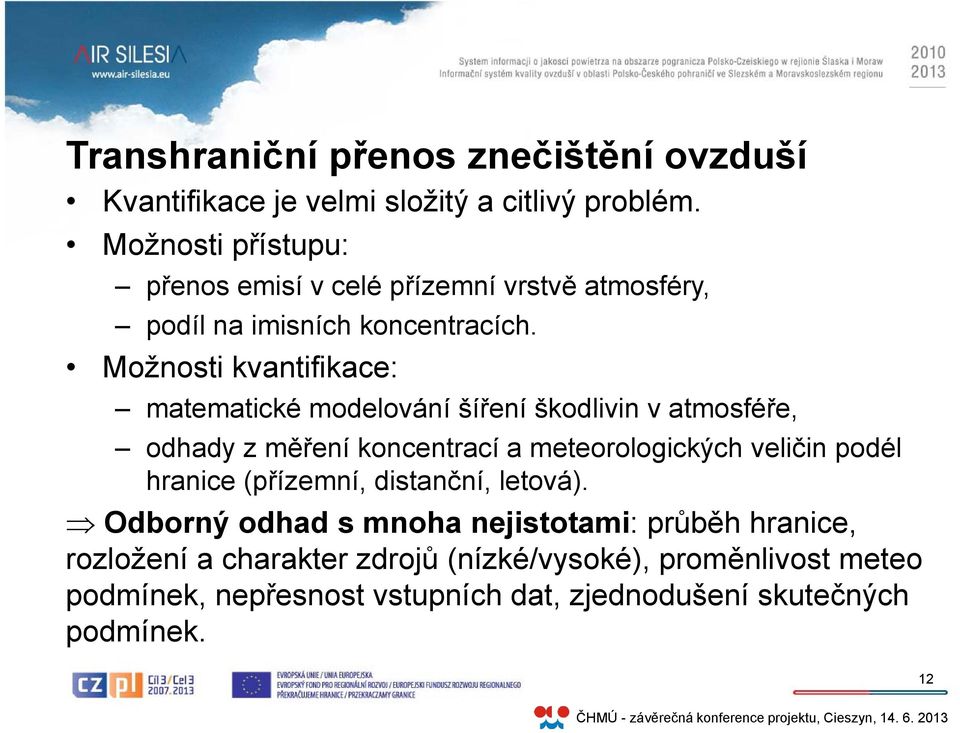 Možnosti kvantifikace: matematické modelování šíření škodlivin v atmosféře, odhady z měření koncentrací a meteorologických veličin podél