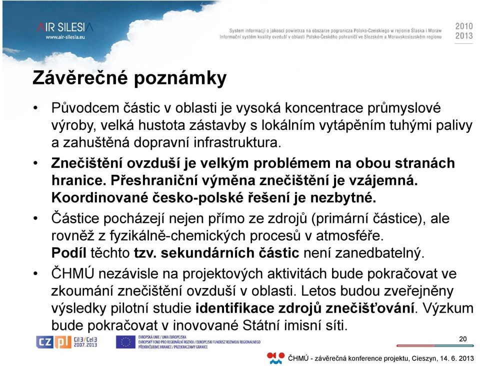 Částice pocházejí nejen přímo ze zdrojů (primární částice), ale rovněž z fyzikálně-chemických ě i ký h procesů ů v atmosféře. Podíl těchto tzv. sekundárních částic není zanedbatelný.