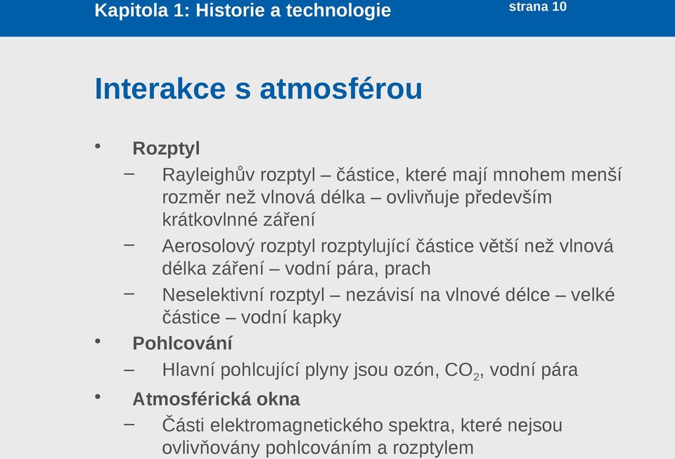 pára, prach Neselektivní rozptyl nezávisí na vlnové délce velké částice vodní kapky Pohlcování Hlavní pohlcující plyny