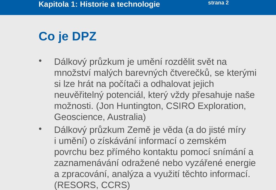 (Jon Huntington, CSIRO Exploration, Geoscience, Australia) Dálkový průzkum Země je věda (a do jisté míry i umění) o získávání