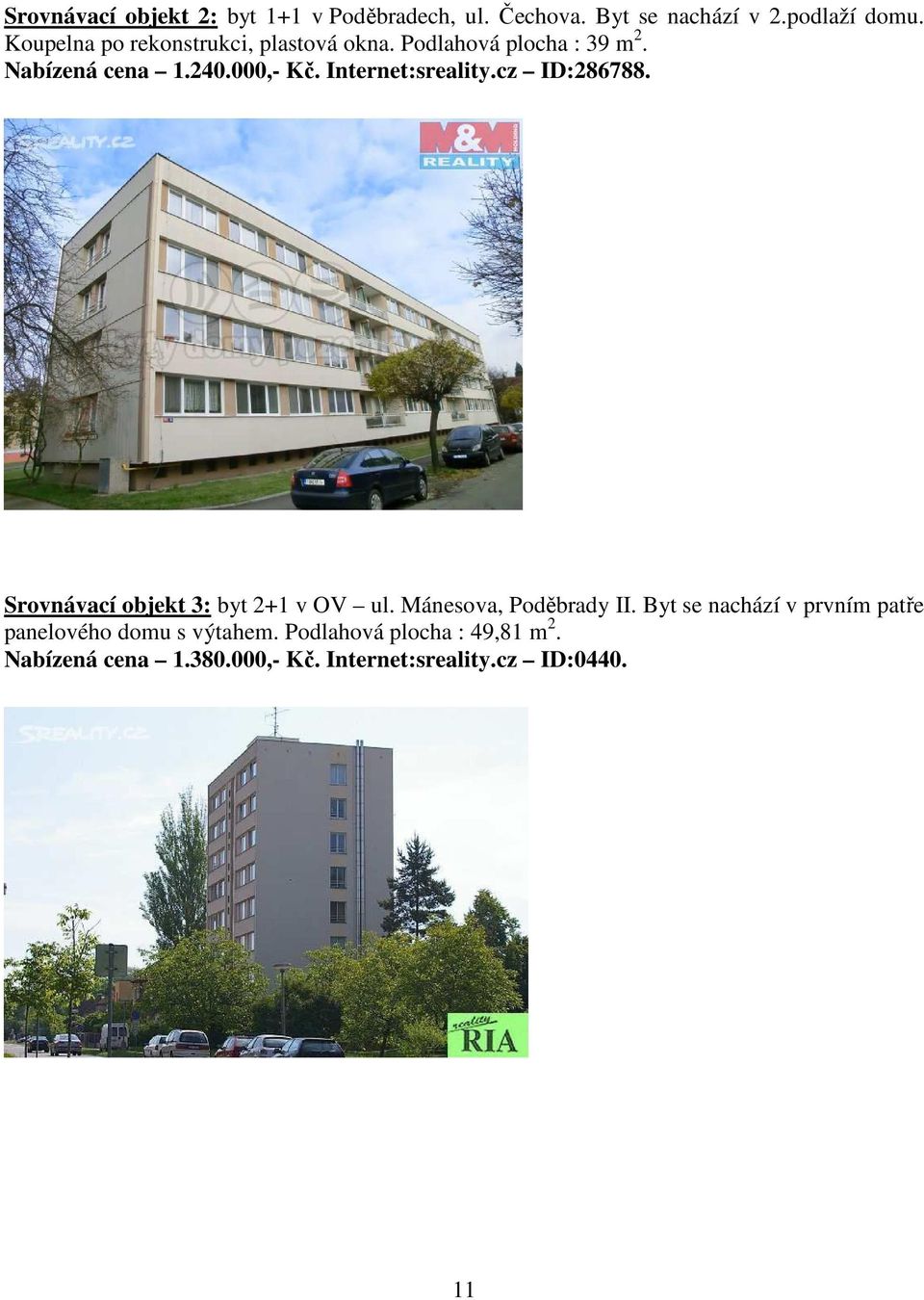Internet:sreality.cz ID:286788. Srovnávací objekt 3: byt 2+1 v OV ul. Mánesova, Poděbrady II.