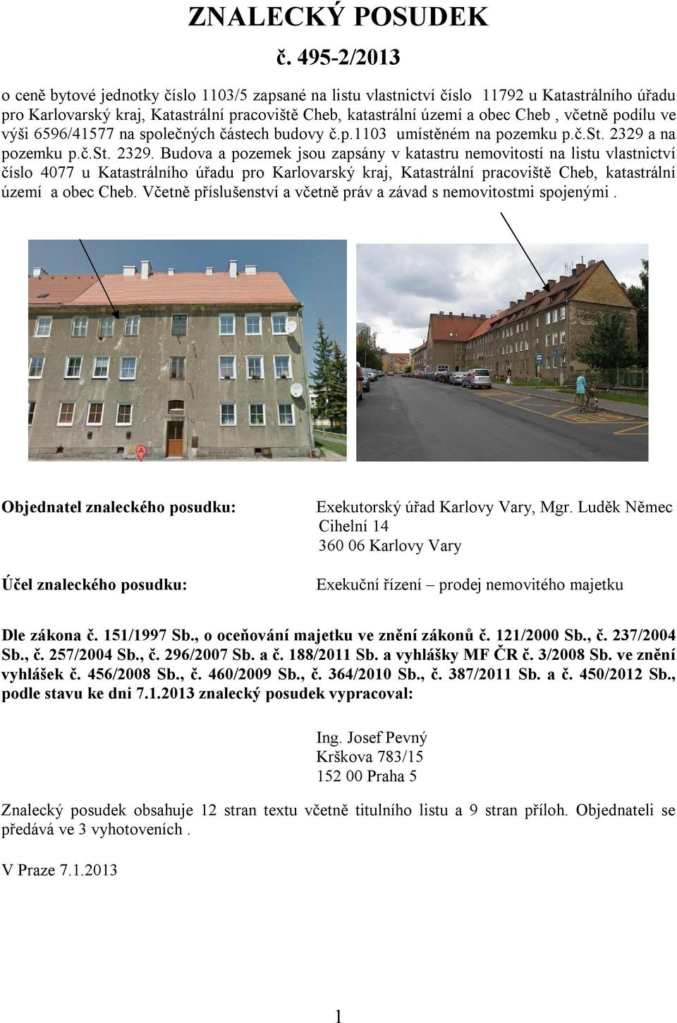 podílu ve výši 6596/41577 na společných částech budovy č.p.1103 umístěném na pozemku p.č.st. 2329 