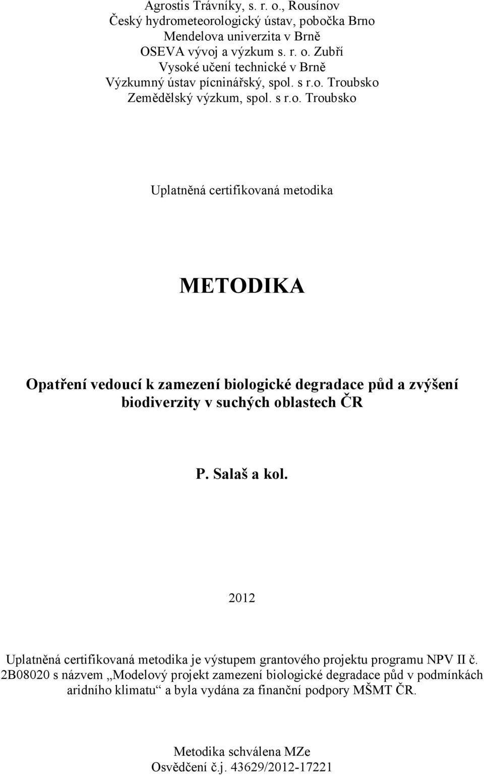 Salaš a kol. 2012 Uplatněná certifikovaná metodika je výstupem grantového projektu programu NPV II č.