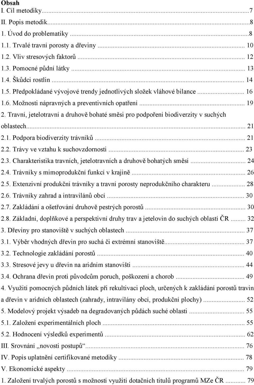 Travní, jetelotravní a druhově bohaté směsi pro podpoření biodiverzity v suchých oblastech... 21 2.1. Podpora biodiverzity trávníků... 21 2.2. Trávy ve vztahu k suchovzdornosti... 23 