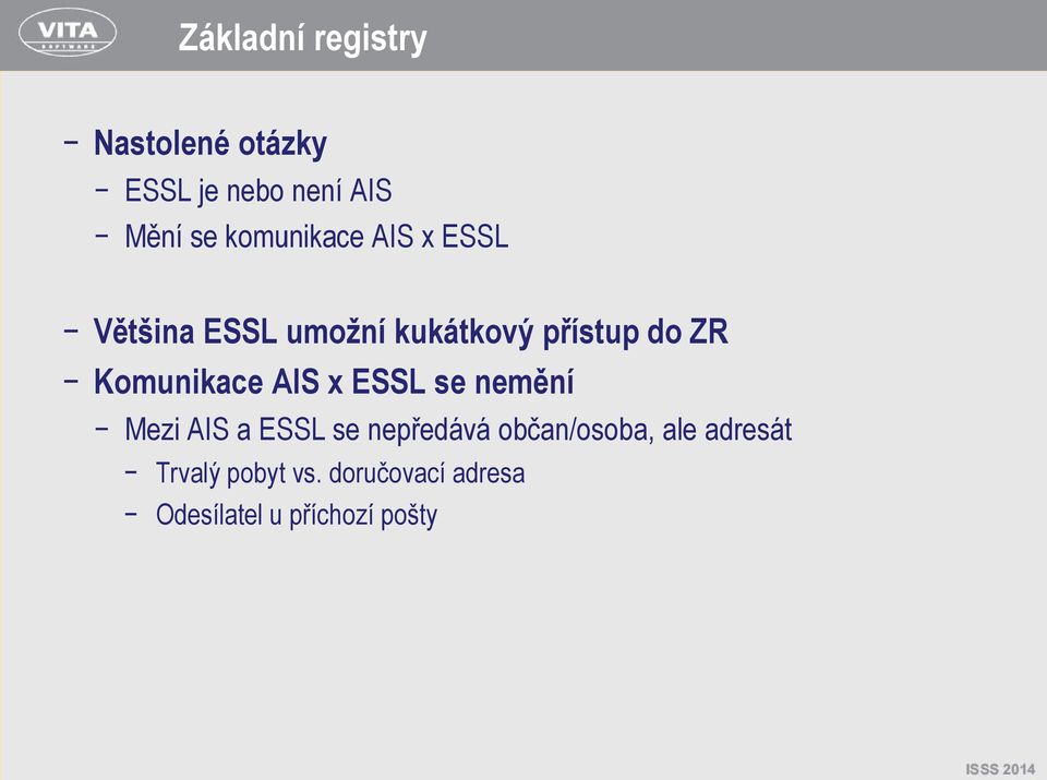 Komunikace AIS x ESSL se nemění Mezi AIS a ESSL se nepředává