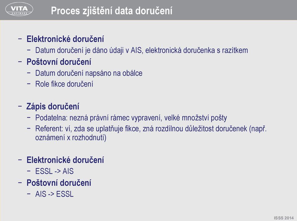 Podatelna: nezná právní rámec vypravení, velké množství pošty Referent: ví, zda se uplatňuje fikce, zná