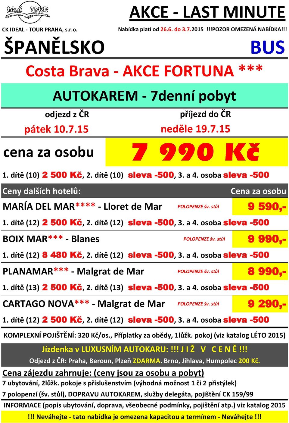 osoba sleva -500 POLOPENZE šv. stůl 8 990,- 1. dítě (13) 2 500 Kč, 2. dítě (13) sleva -500, 3. a 4. osoba sleva -500 POLOPENZE šv.