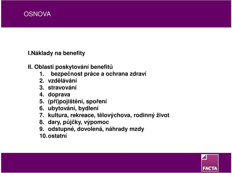 (při)pojištění, spoření 6. ubytování, bydlení 7.