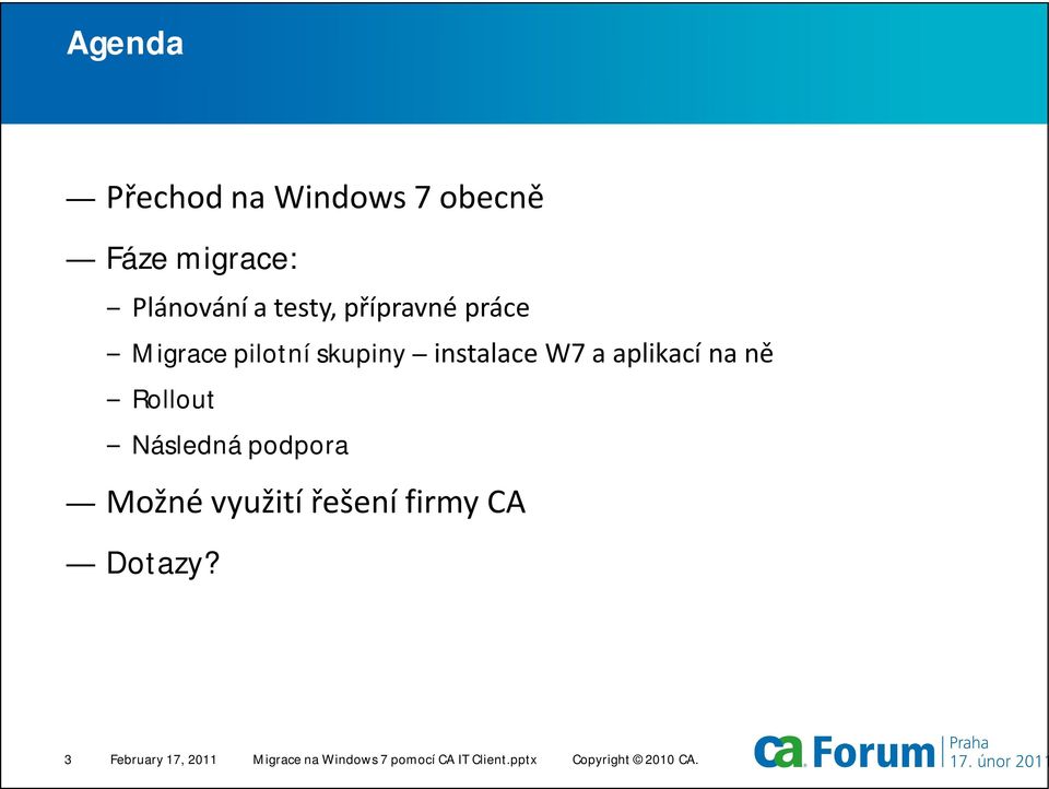 Rollout Následná podpora Možné využití řešení firmy CA Dotazy?