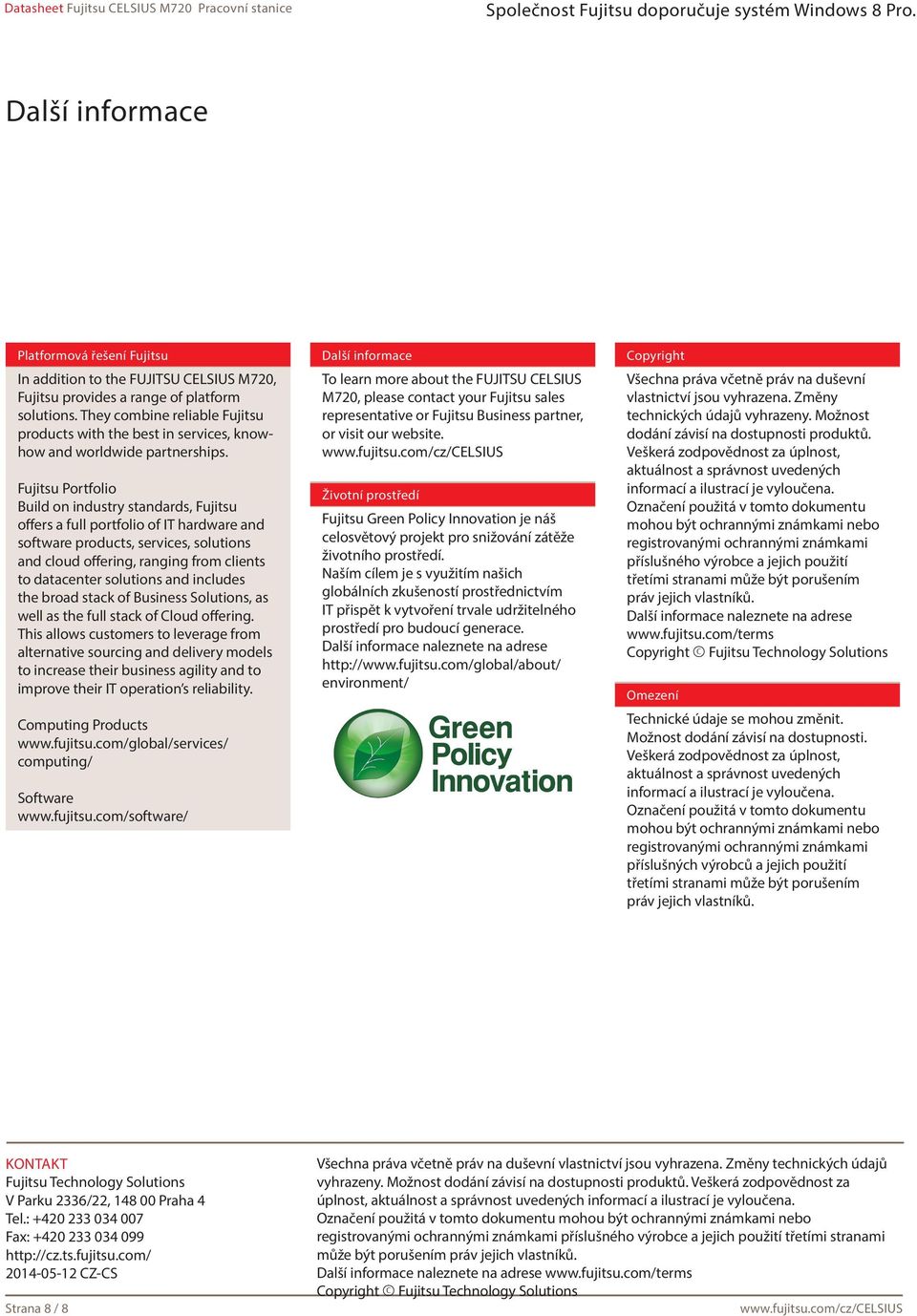 Fujitsu Portfolio Build on industry standards, Fujitsu offers a full portfolio of IT hardware and software products, services, solutions and cloud offering, ranging from clients to datacenter