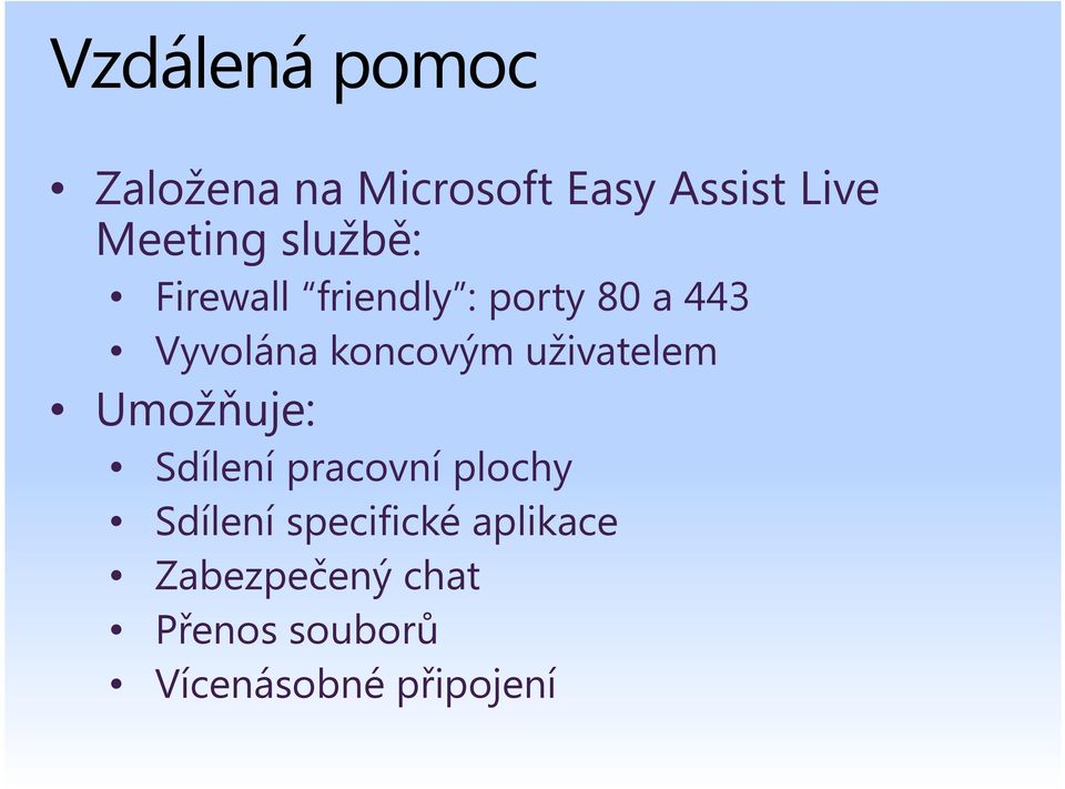 uživatelem Umožňuje: Sdílení pracovní plochy Sdílení
