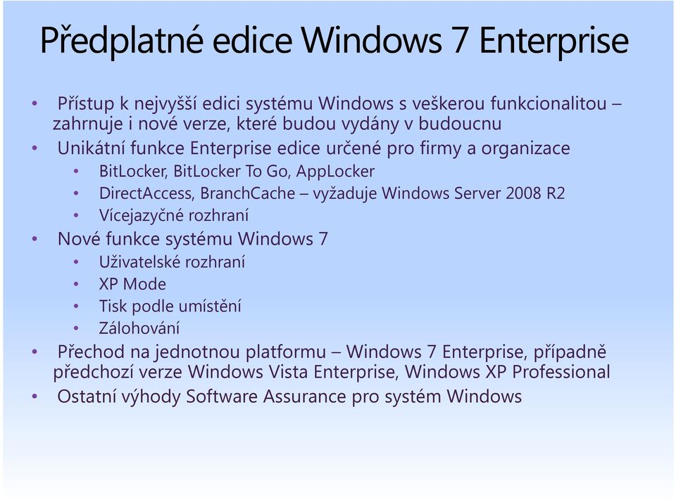 Windows Server 2008 R2 Vícejazyčné rozhraní Nové funkce systému Windows 7 Uživatelské rozhraní XP Mode Tisk podle umístění Zálohování Přechod na